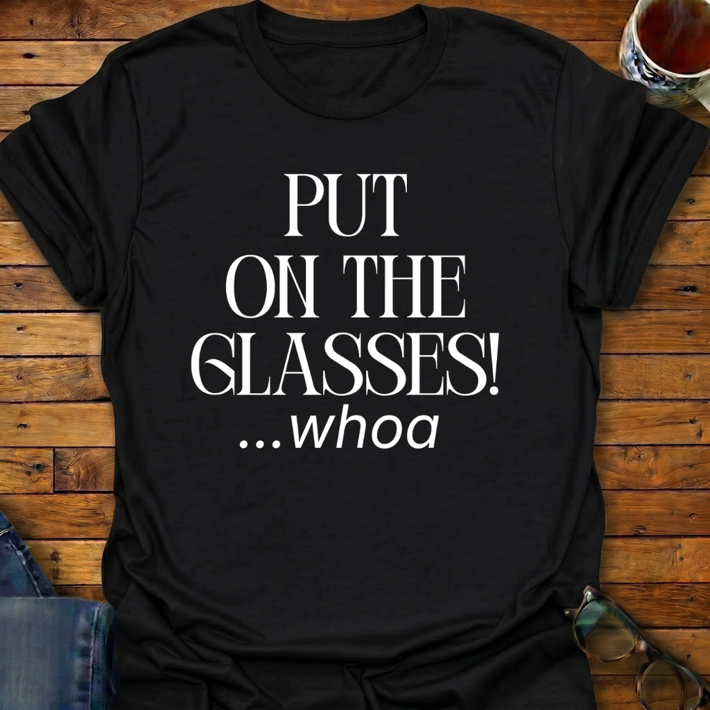 Put On The Glasses! T-Shirt