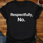 Respectfully, No T-Shirt