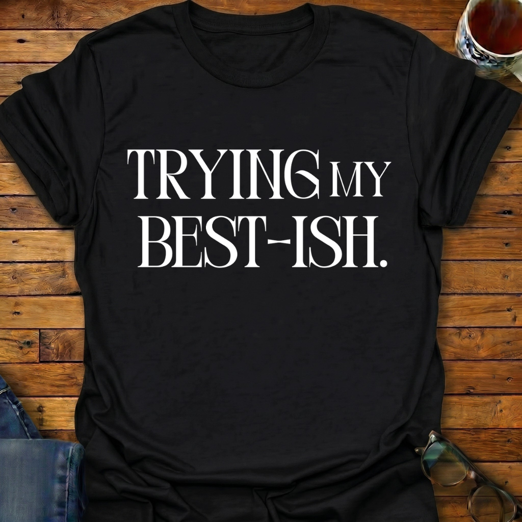 Trying My Best-ish T-Shirt