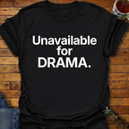 Unavailable For DRAMA T-Shirt