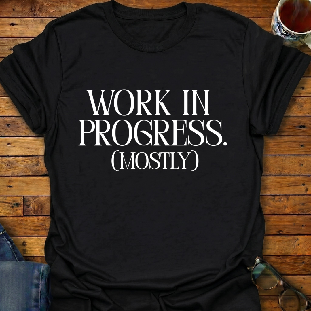 Work In Progress (Mostly) T-Shirt