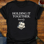 Holding It Together Barely T-Shirt