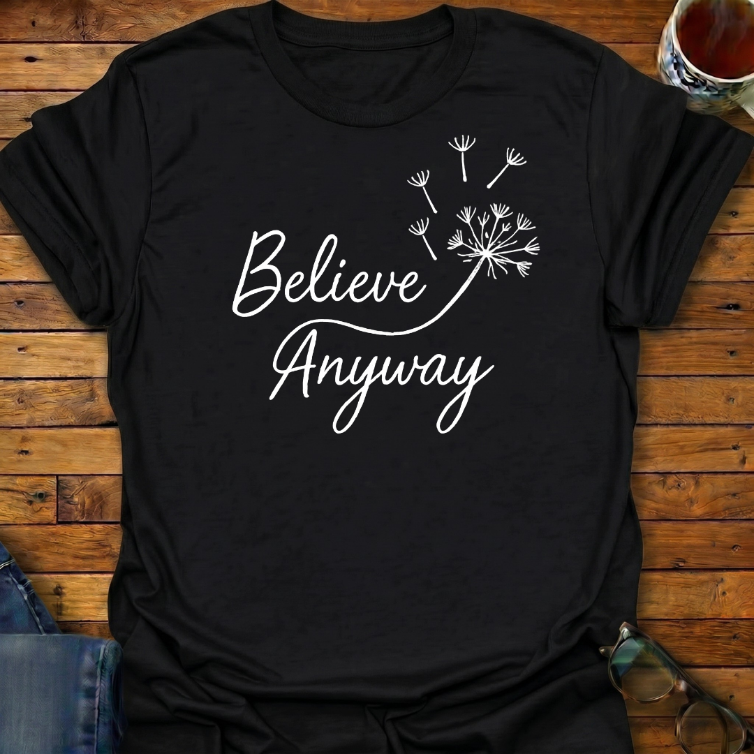 Believe Anyway Dandelion T-Shirt