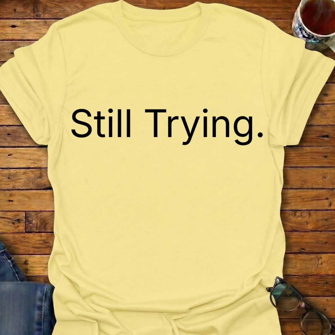 Still Trying T-Shirt