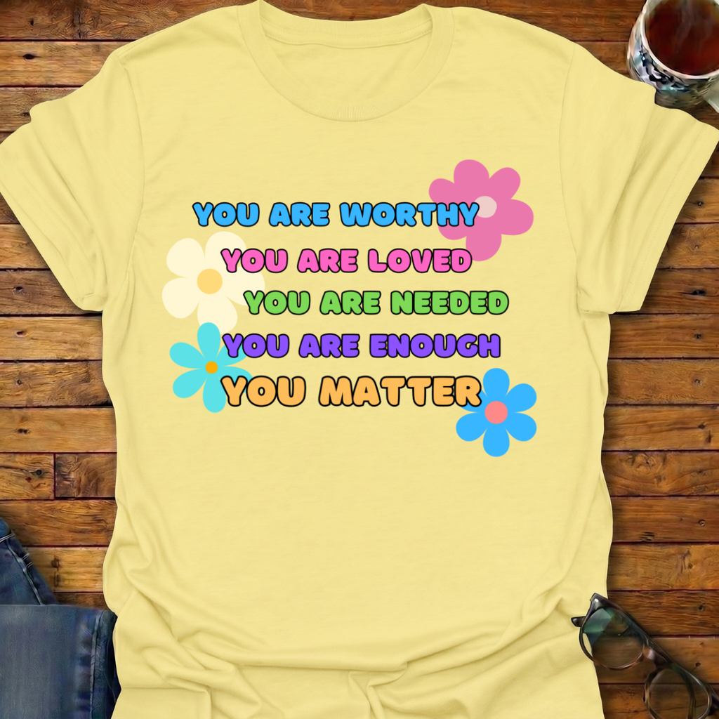 You Are Worthy T-Shirt