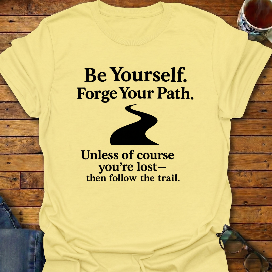 Follow Your Path Unless Lost T-Shirt