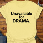 Unavailable For DRAMA T-Shirt