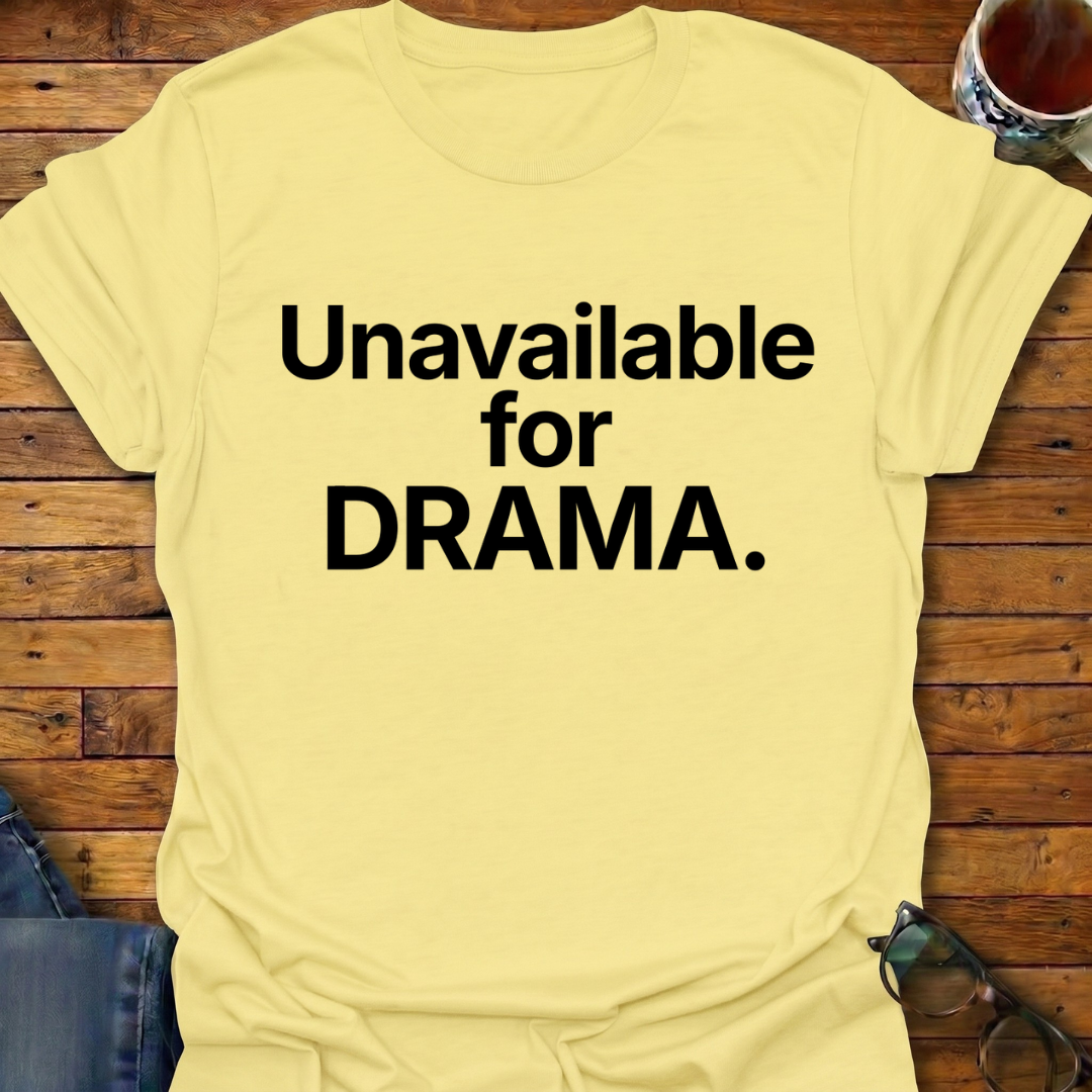 Unavailable For DRAMA T-Shirt