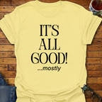 It's All Good! mostly T-Shirt