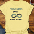 Working On It Endlessly T-Shirt
