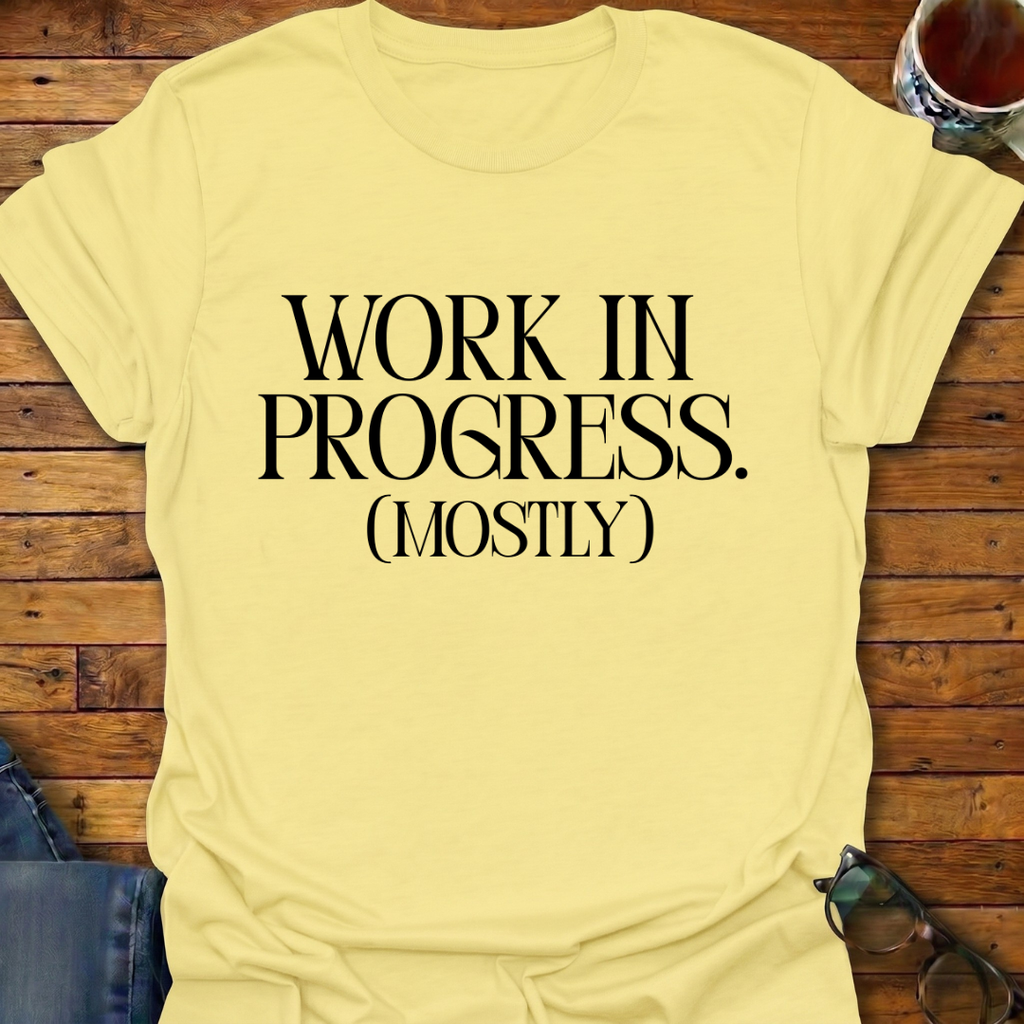 Work In Progress (Mostly) T-Shirt