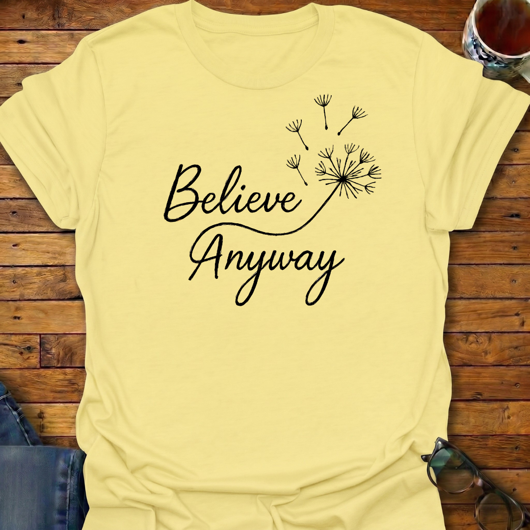 Believe Anyway Dandelion T-Shirt