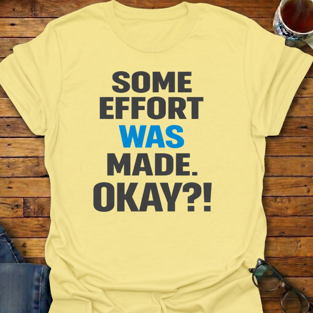 Some Effort Was Made T-Shirt