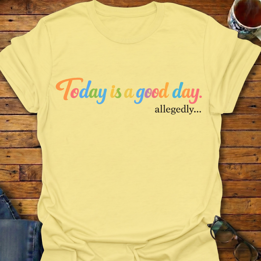 Today is a good day allegedly T-Shirt