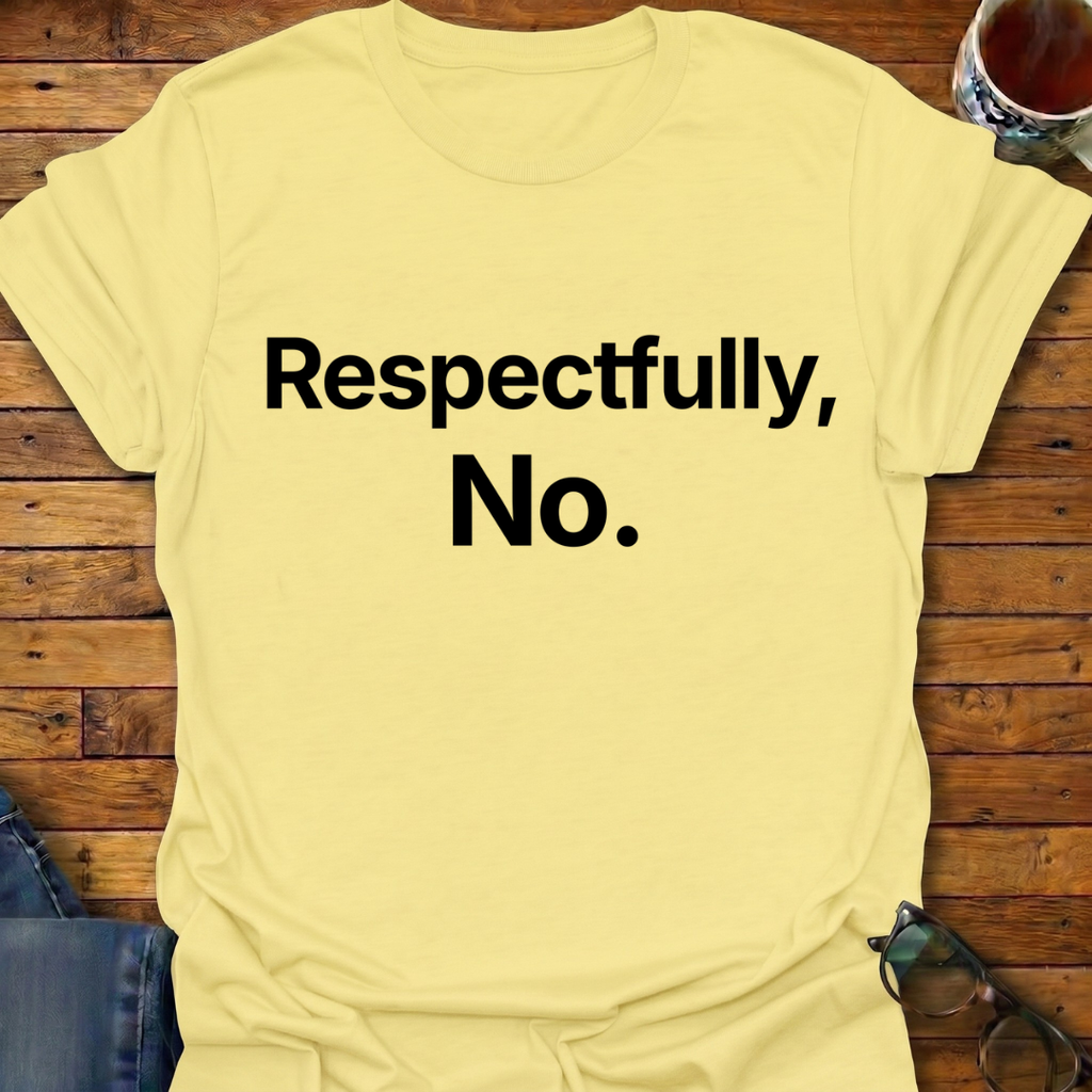 Respectfully, No T-Shirt
