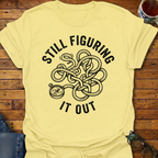 Still Figuring It Out T-Shirt