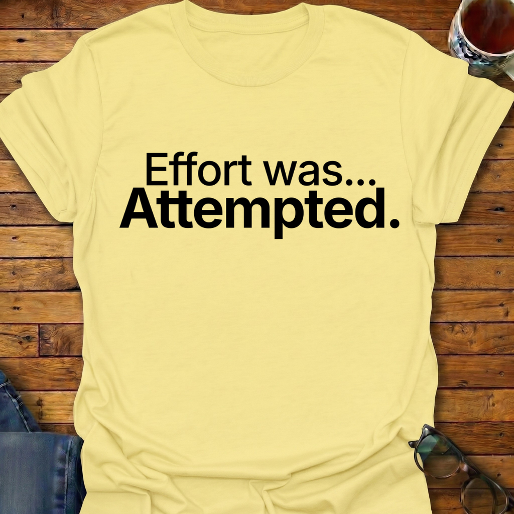 Effort was Attempted T-Shirt