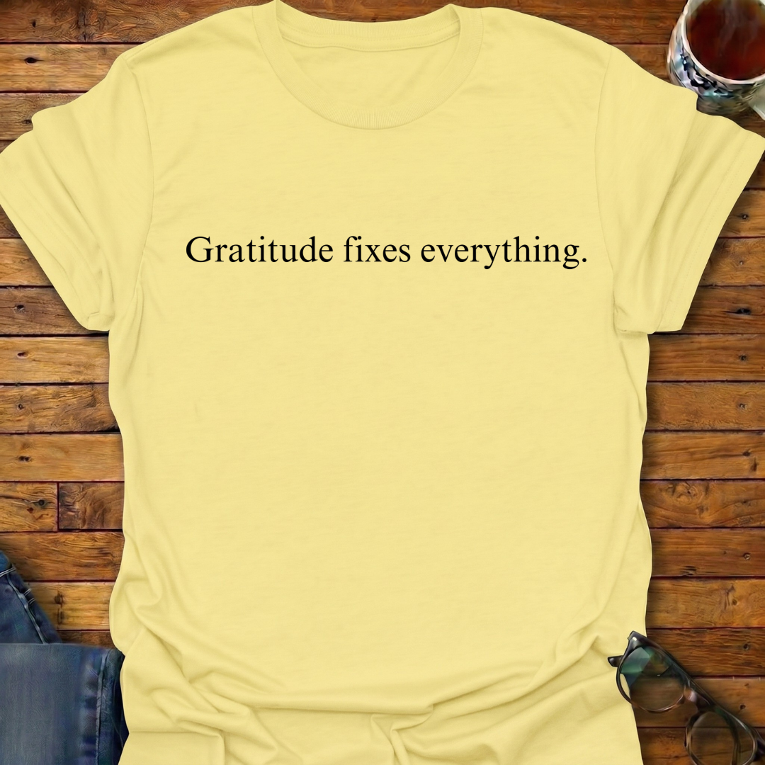 Gratitude Fixes Everything T-Shirt