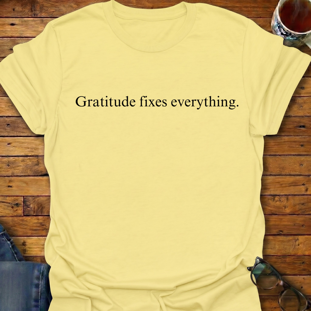 Gratitude Fixes Everything T-Shirt