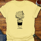 You Got This Prob Coffee T-Shirt