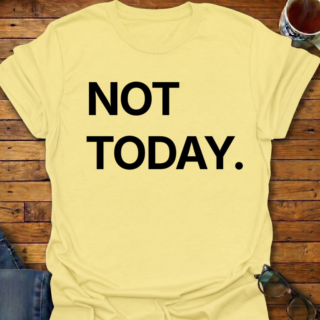 Not Today T-Shirt