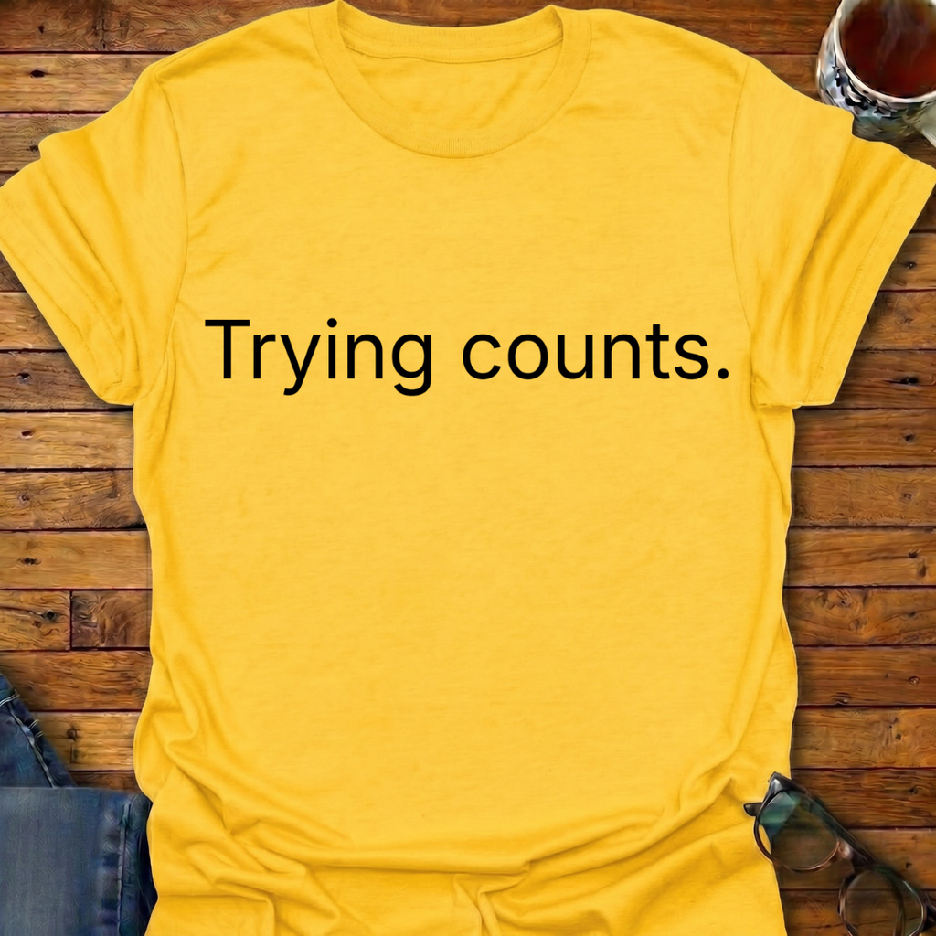 Trying Counts T-Shirt