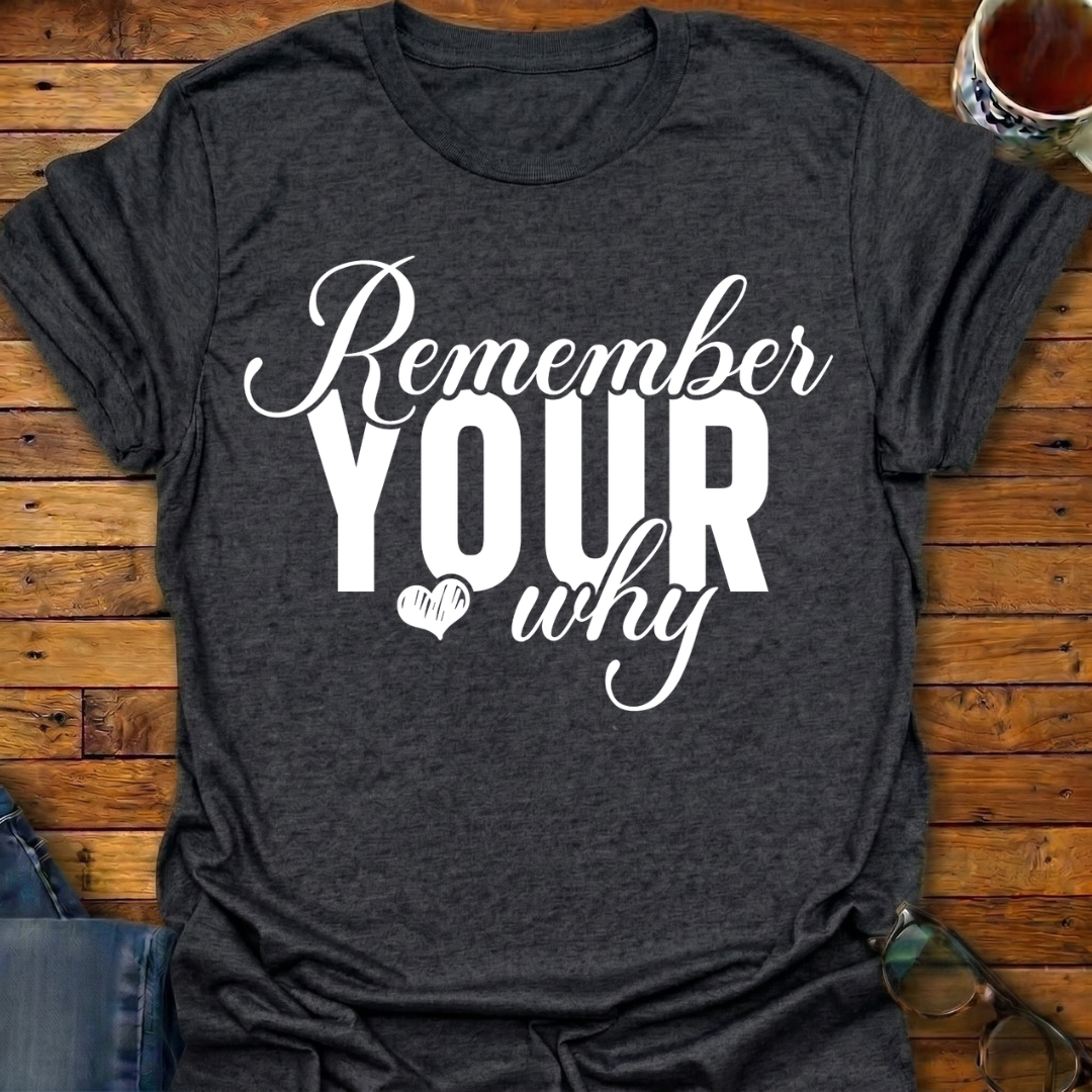 Remember Your Why T-Shirt