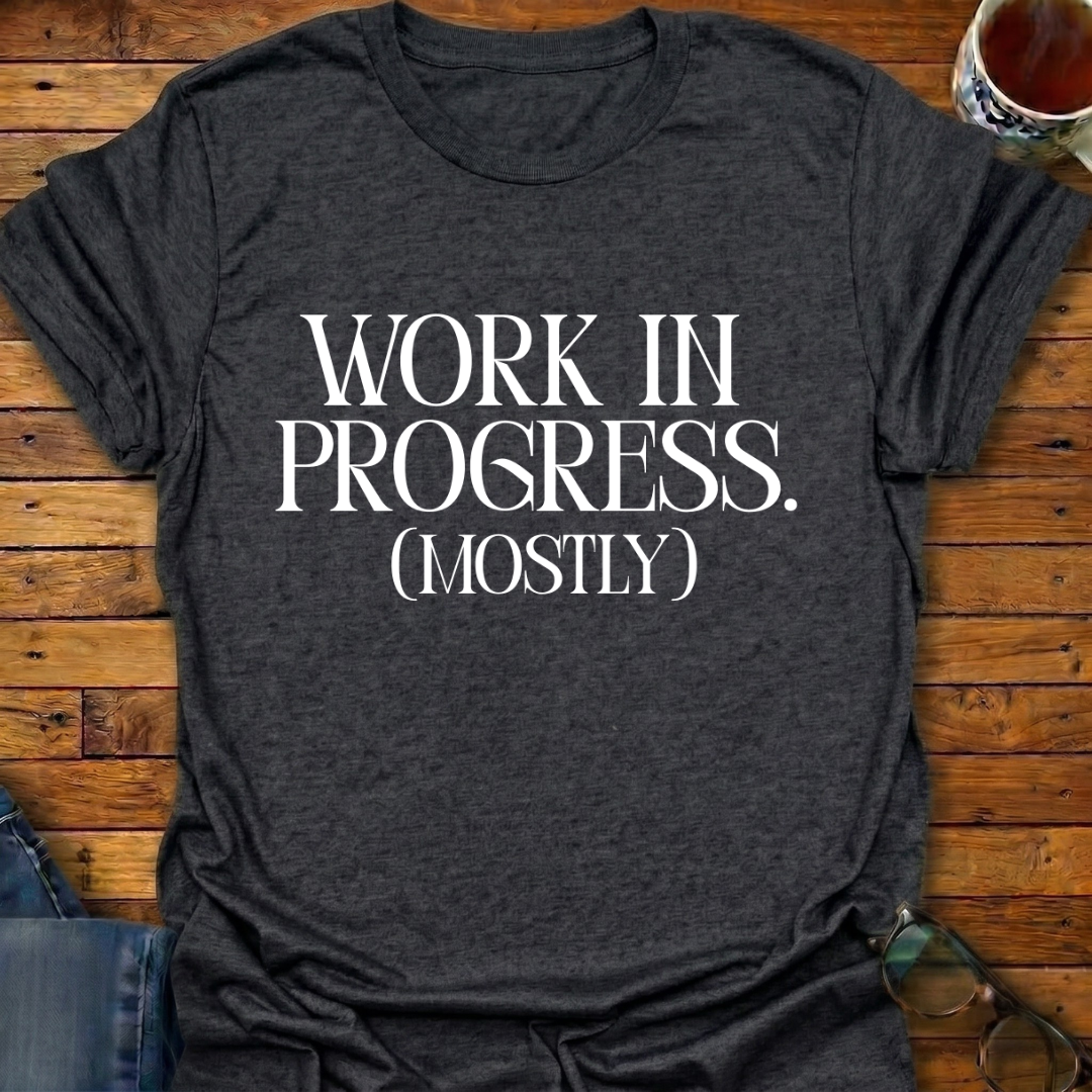 Work In Progress (Mostly) T-Shirt