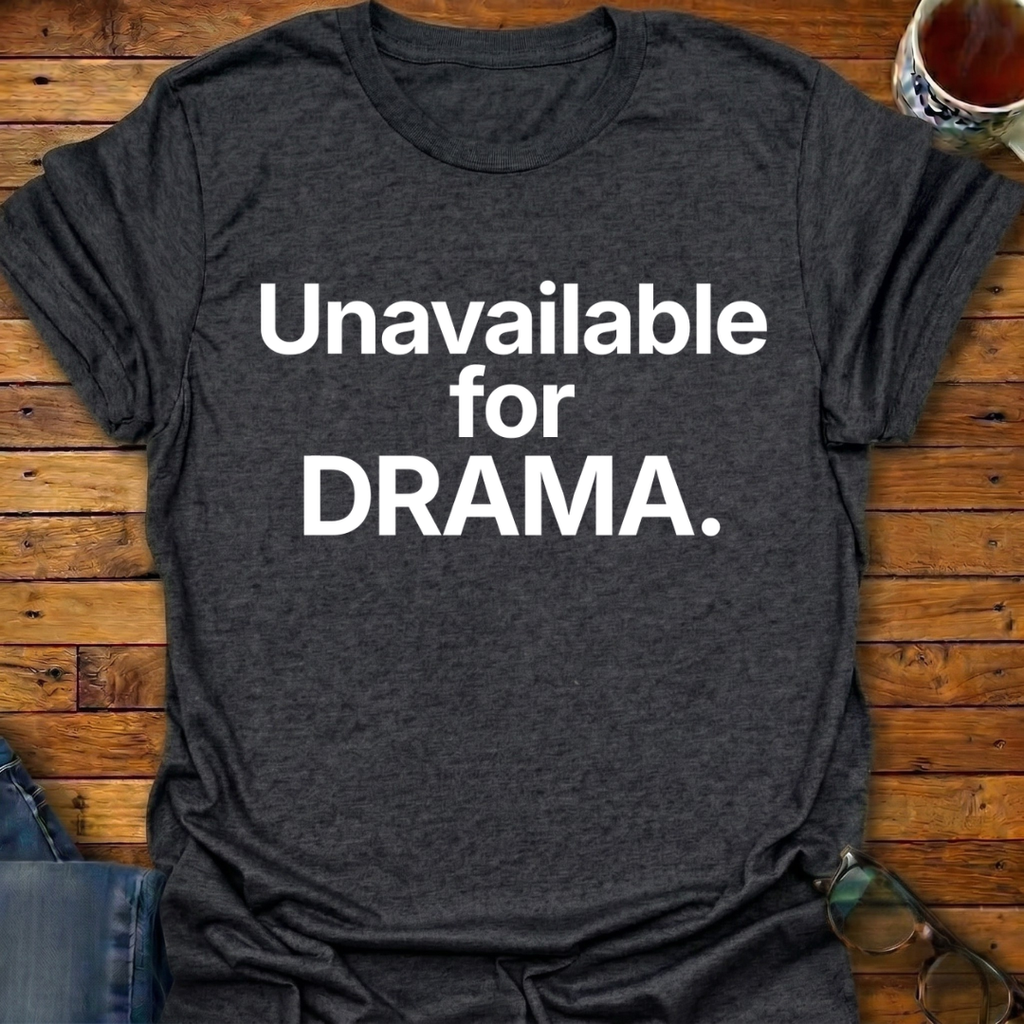 Unavailable For DRAMA T-Shirt