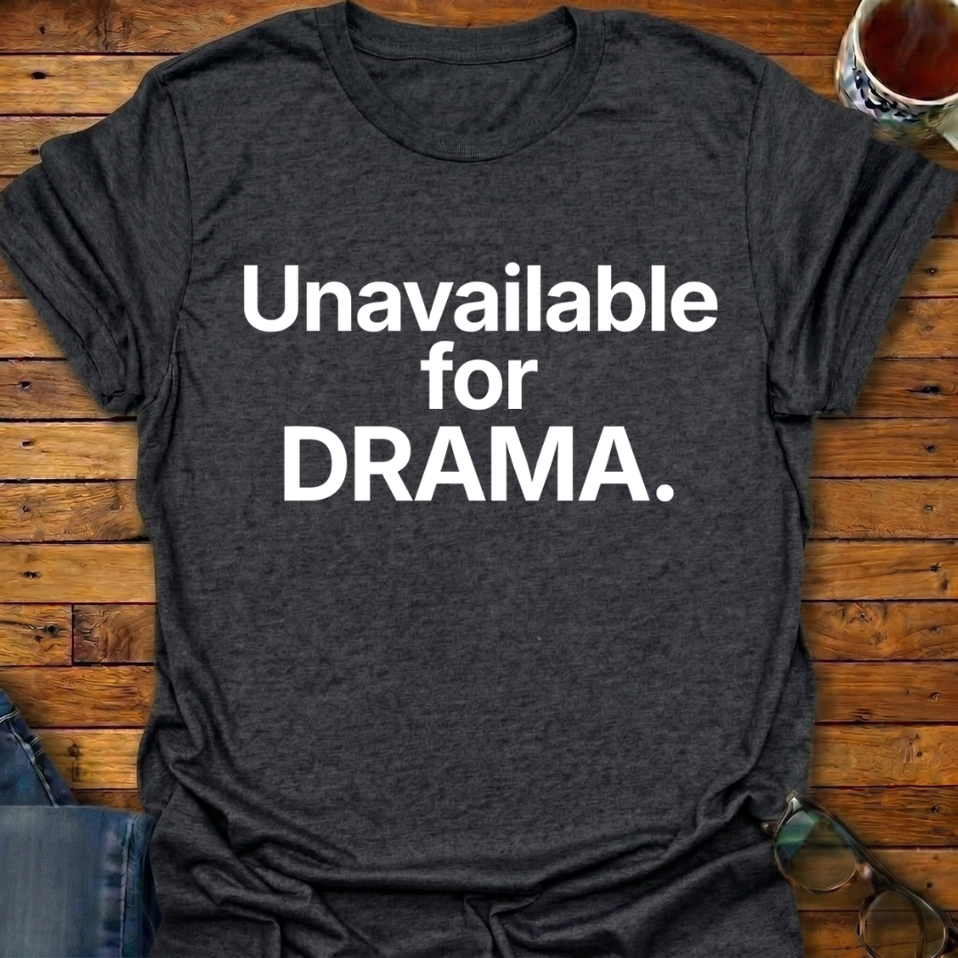 Unavailable For DRAMA T-Shirt