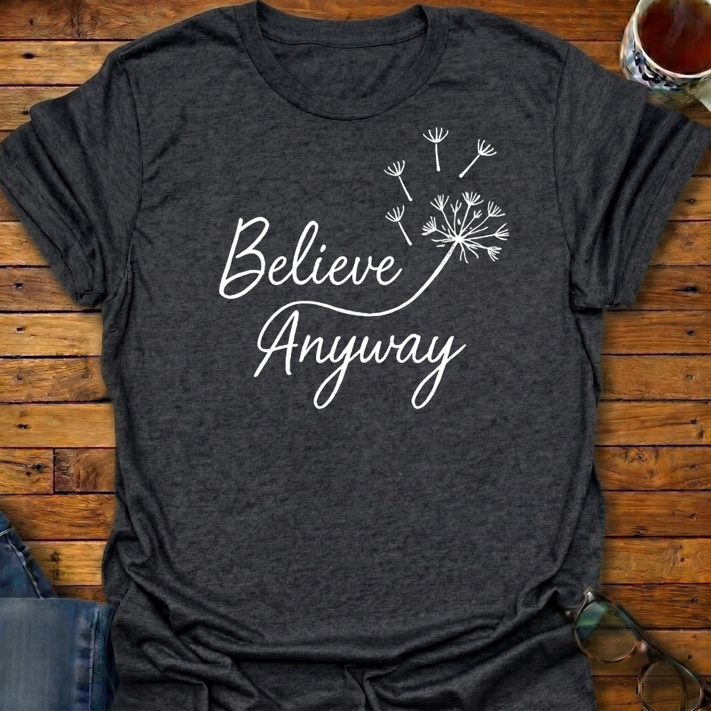 Believe Anyway Dandelion T-Shirt
