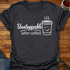 Unstoppable After Coffee T-Shirt