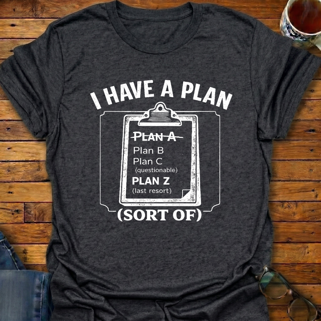 I Have A Plan (sort of) T-Shirt