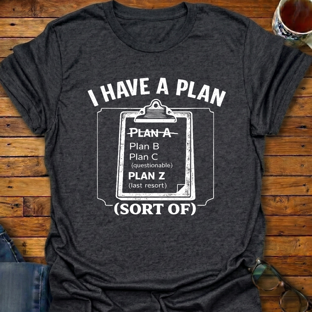 I Have A Plan (sort of) T-Shirt