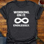 Working On It Endlessly T-Shirt