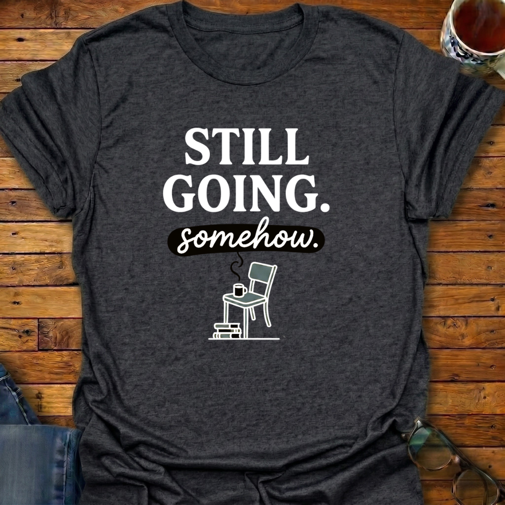 Still Going somehow T-Shirt