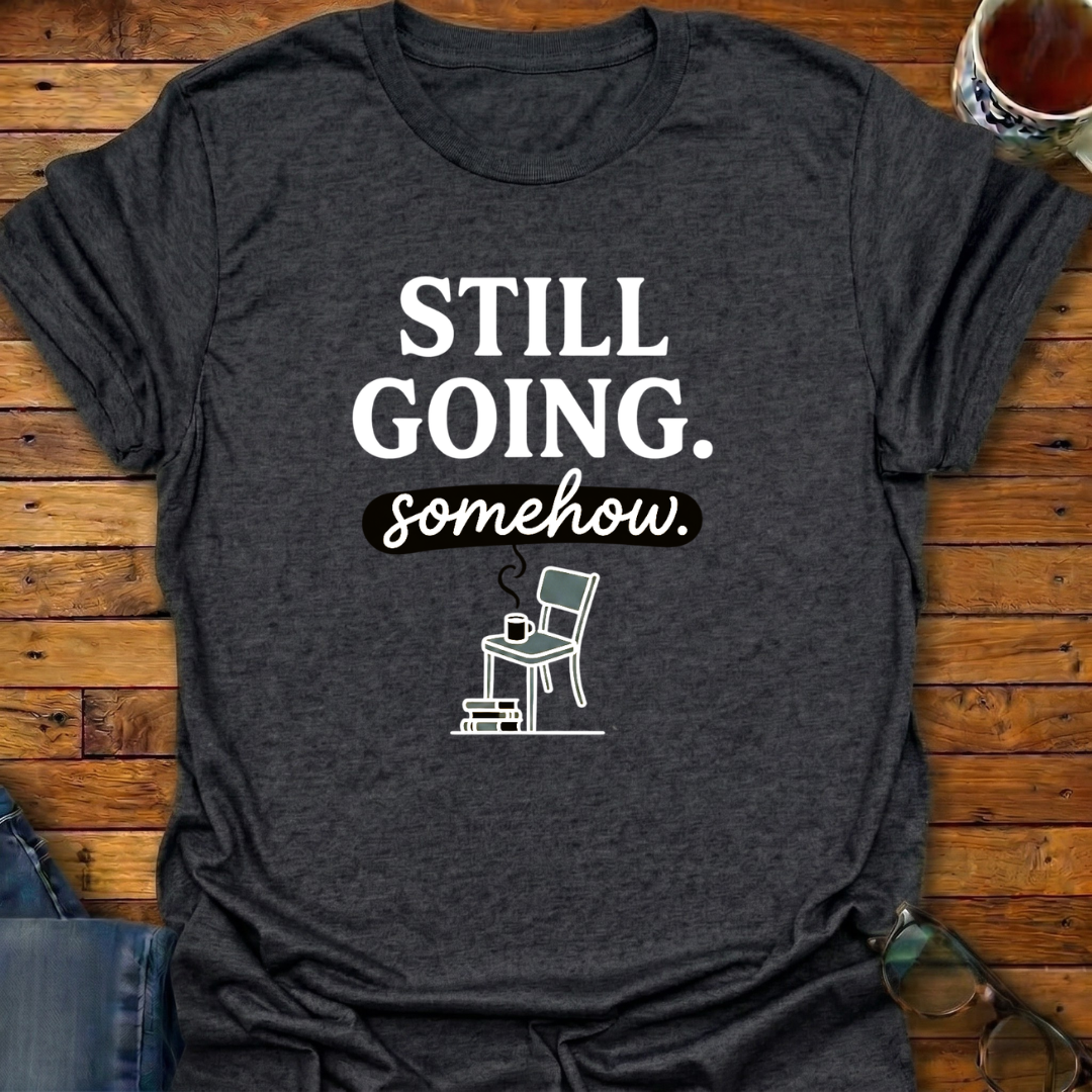 Still Going somehow T-Shirt