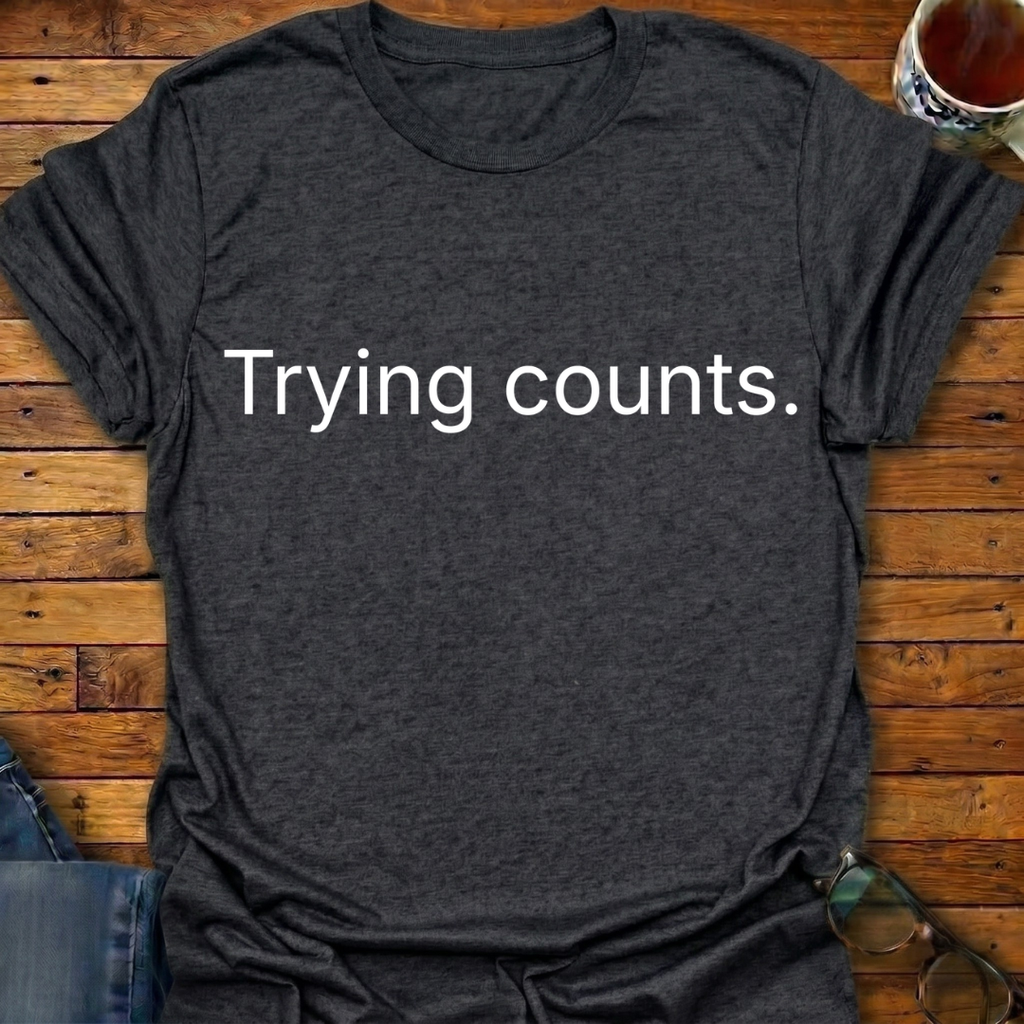 Trying Counts T-Shirt
