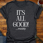 It's All Good! mostly T-Shirt