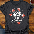 Good Things Are Coming Lady Bugs T-Shirt