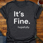 It's Fine. hopefully T-Shirt