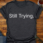 Still Trying T-Shirt