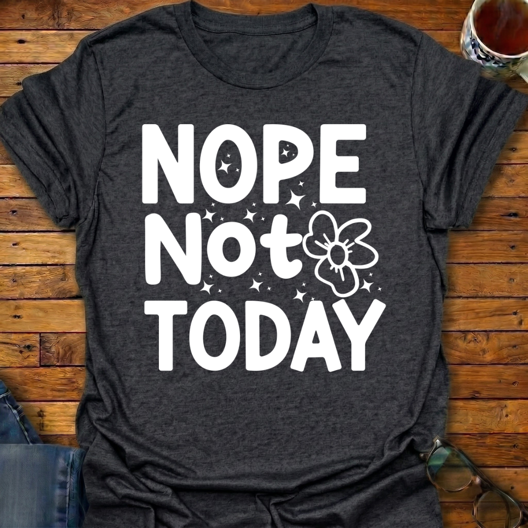 Nope-Not-Today T-Shirt