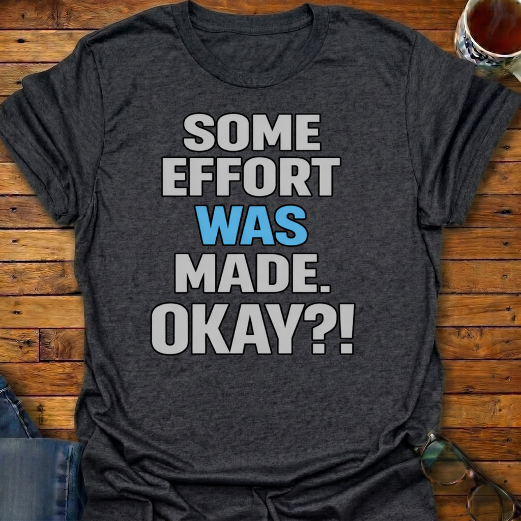 Some Effort Was Made T-Shirt