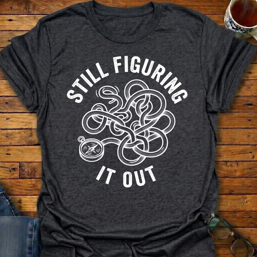 Still Figuring It Out T-Shirt
