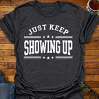 Keep Showing Up T-Shirt
