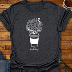 You Got This Prob Coffee T-Shirt