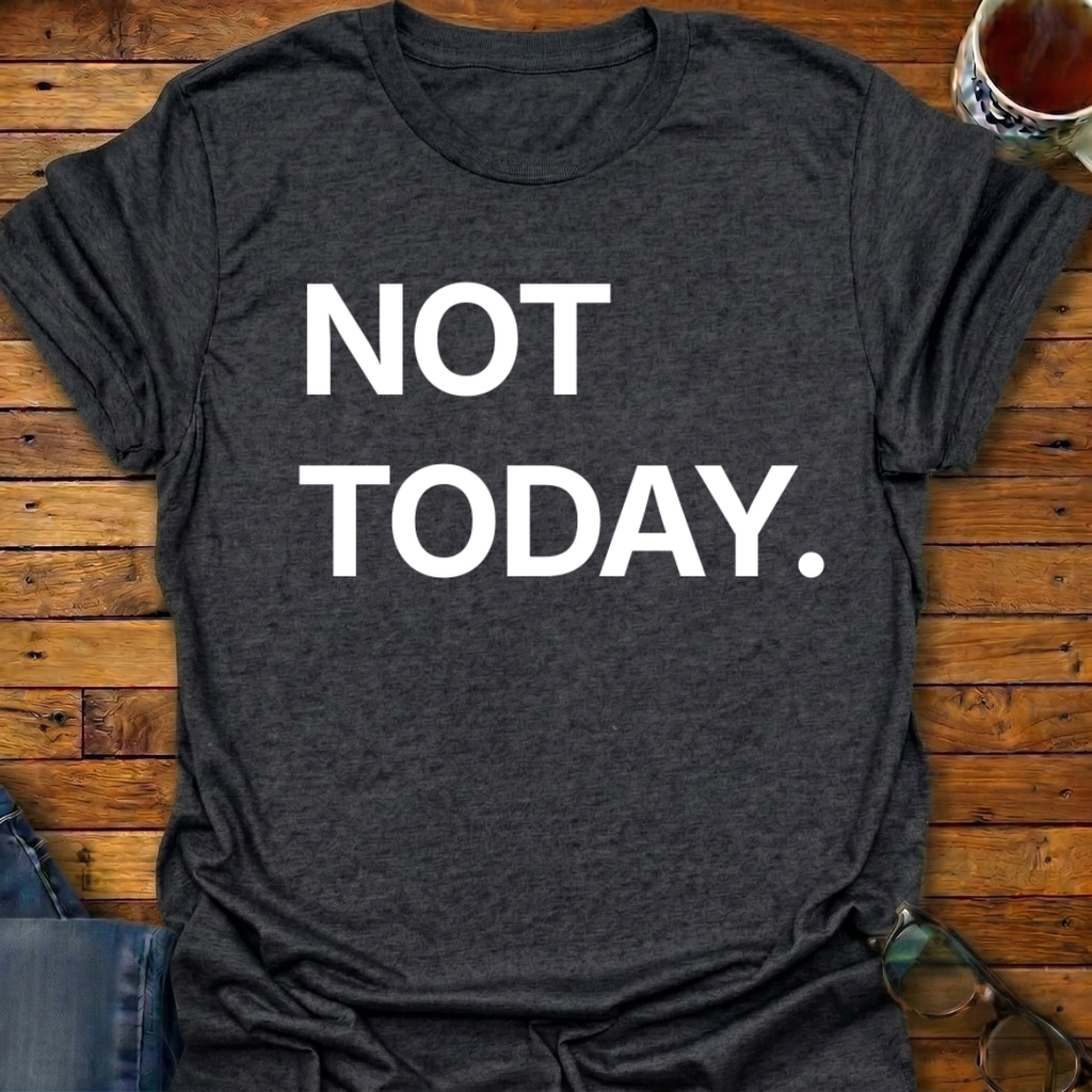 Not Today T-Shirt