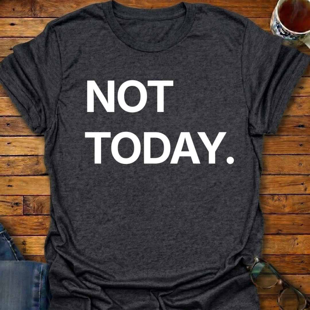 Not Today T-Shirt