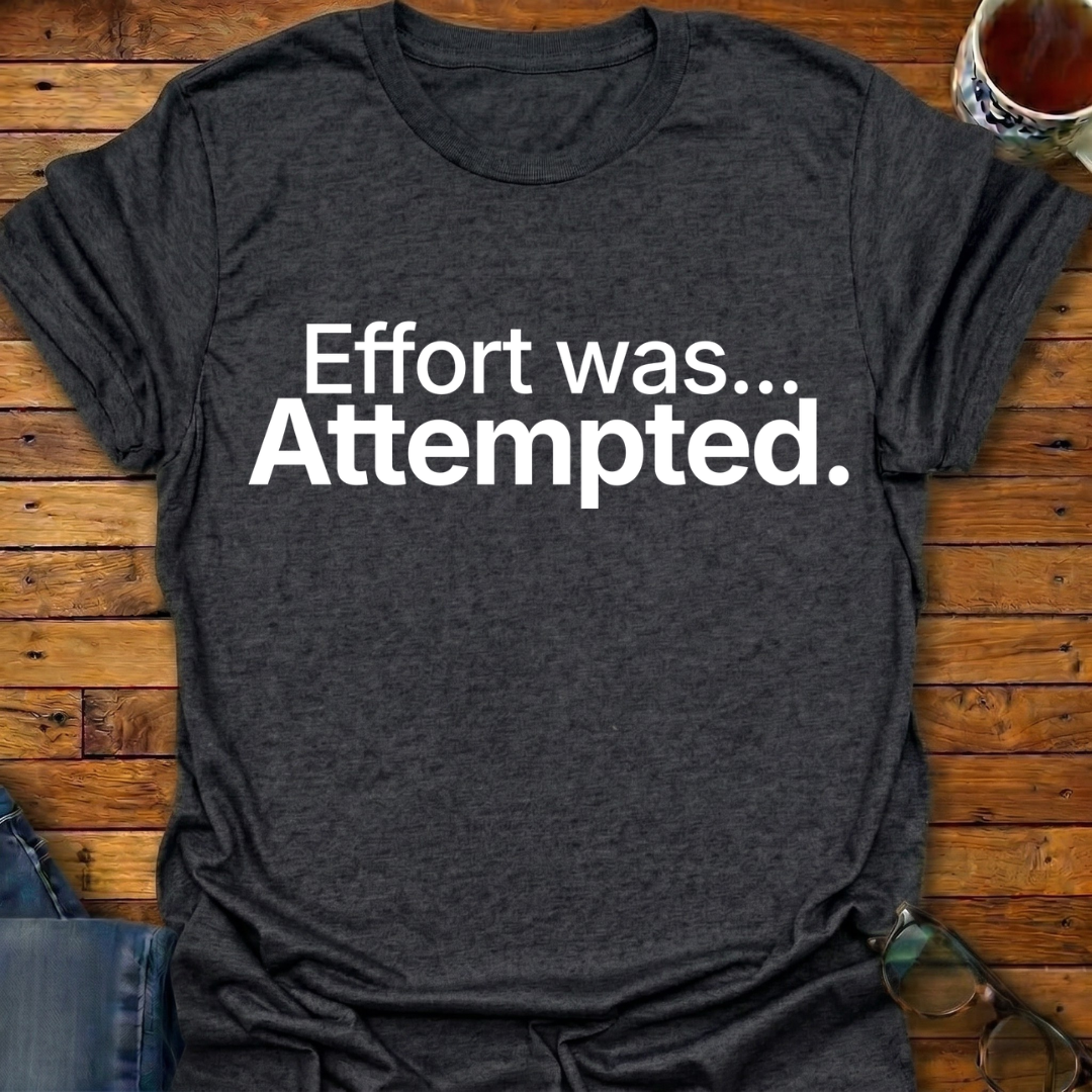 Effort was Attempted T-Shirt